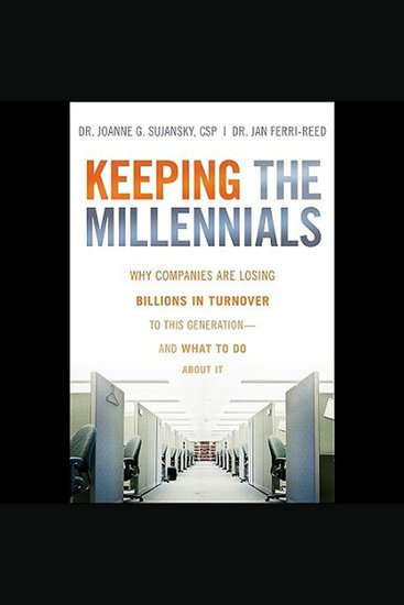 Keeping The Millennials - Why Companies Are Losing Billions in Turnover to This Generation- and What to Do About It - cover