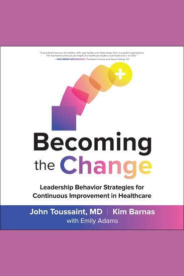Becoming the Change - Leadership Behavior Strategies for Continuous Improvement in Healthcare - cover