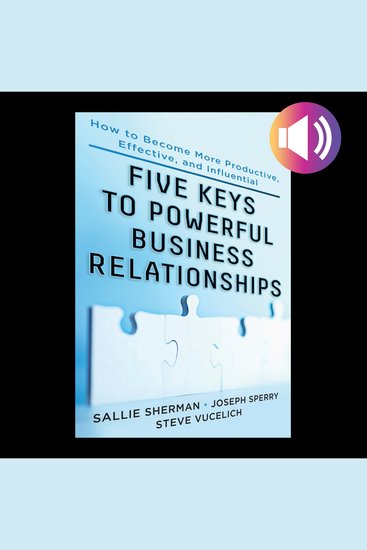 Five Keys to Powerful Business Relationships - How to Become More Productive Effective and Influential - cover