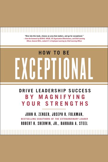 How to Be Exceptional - Drive Leadership Success By Magnifying Your Strengths - cover