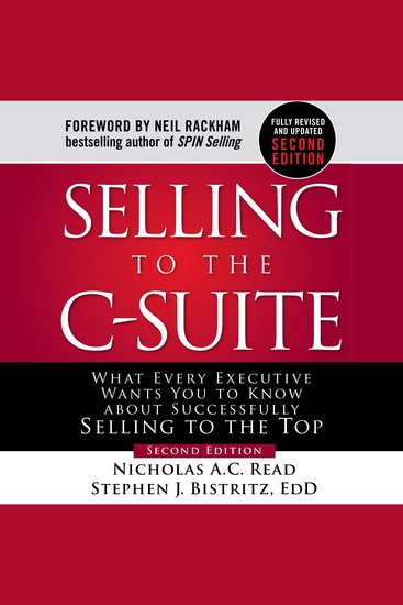 Selling to the C-Suite Second Edition - What Every Executive Wants You to Know About Successfully Selling to the Top - cover