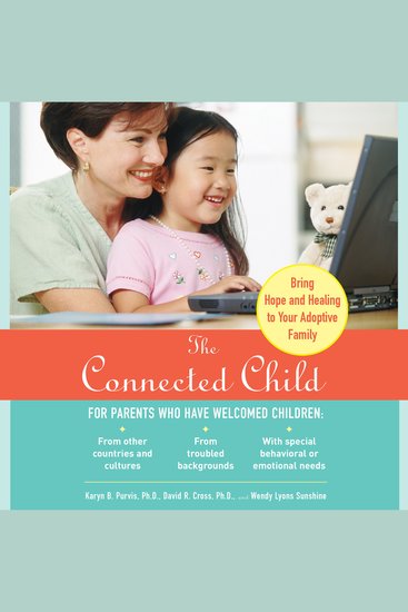 The Connected Child - Bring Hope and Healing to Your Adoptive Family - cover