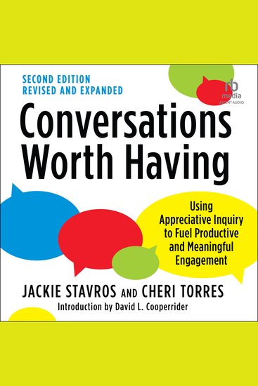Conversations Worth Having Second Edition - Using Appreciative Inquiry to Fuel Productive and Meaningful Engagement - cover