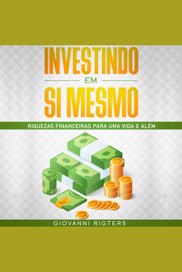 Investindo em Si Mesmo - Riquezas financeiras para uma vida e além - cover
