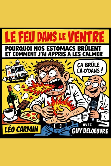 Le Feu Dans le Ventre - Pourquoi Nos Estomacs Brûlent et Comment J’ai Appris à Les Calmer - cover