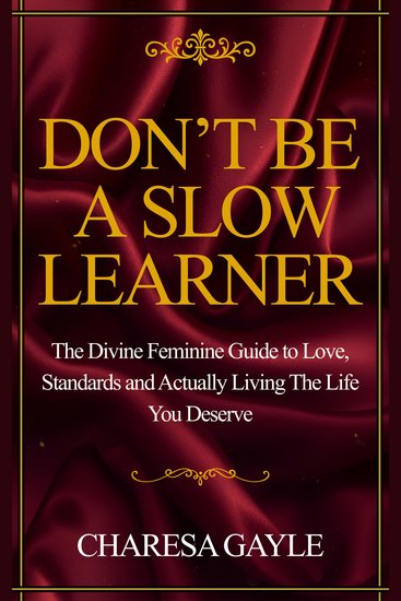 Don't Be A Slow Learner - The Divine Feminine Guide to Love Standards and Actually Living The Life You Deserve - cover
