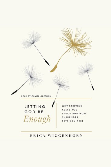 Letting God Be Enough - Why Striving Keeps You Stuck & How Surrender Sets You Free - cover