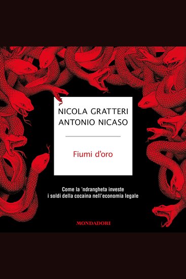 Fiumi d'oro - Come l 'ndrangheta investe i soldi della cocaina nella economia legale - cover