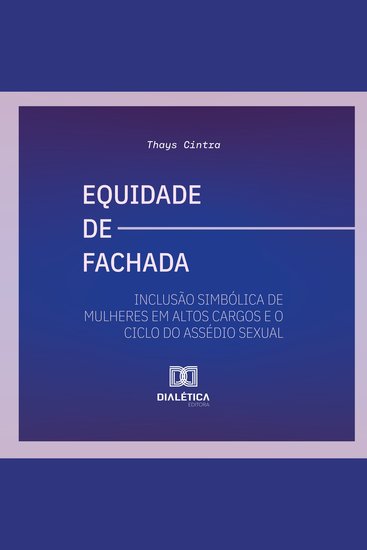 Equidade de Fachada - Inclusão simbólica de mulheres em altos cargos e o ciclo do assédio sexual - cover