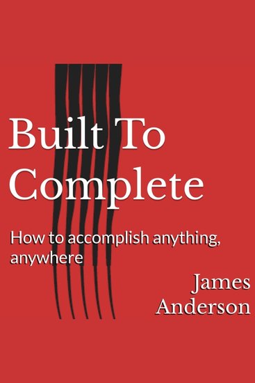 Built To Complete - How to accomplish anything anywhere - cover