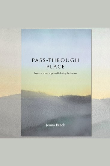 Pass-Through Place - Essays on Home Hope and Following the Horizon - cover