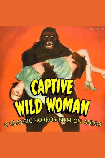 Captive Wild Woman A Classic Horror Film On Audio - cover