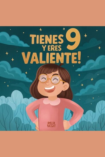 Tienes 9 y eres valiente! - 15 historias inspiradoras de autoestima y resiliencia para niñas: relatos para fomentar valores confianza y creatividad - cover