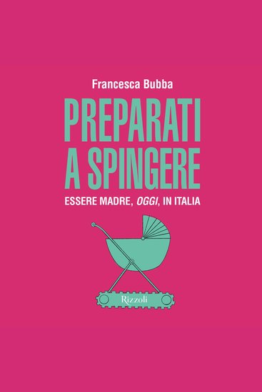 Preparati a spingere - Essere madre oggi in Italia - cover