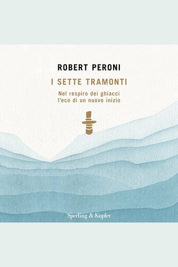I sette tramonti - Nel respiro dei ghiacci l'eco di un nuovo inizio - cover