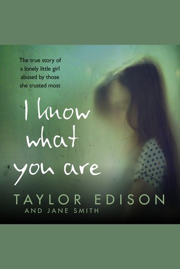 I Know What You Are: The true story of a lonely little girl abused by those she trusted most - cover