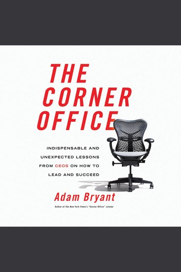 The Corner Office - Indispensable and Unexpected Lessons from CEOs on How to Lead and Succeed - cover