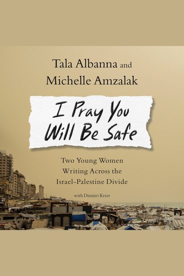 I Pray You Will Be Safe - Two Young Women Writing Across the Israel-Palestine Divide - cover