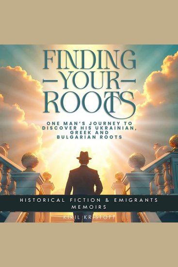 Finding Your Roots - One Man’s Journey to Discover His Ukrainian Greek And Bulgarian Roots - cover