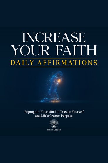 Increase Your Faith Daily Affirmations - Reprogram Your Mind to Trust in Yourself and Life's Greater Purpose - cover