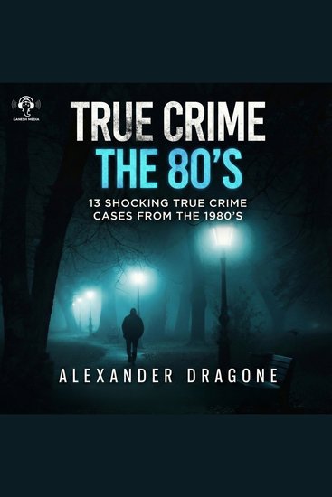 True Crime - The 80's - 13 Shocking True Crime Cases From the 1980's - cover