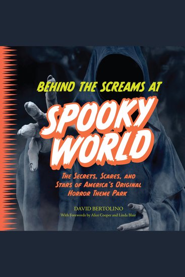 Behind the Screams at Spookyworld - The Secrets Scares and Stars of America’s Original Horror Theme Park - cover