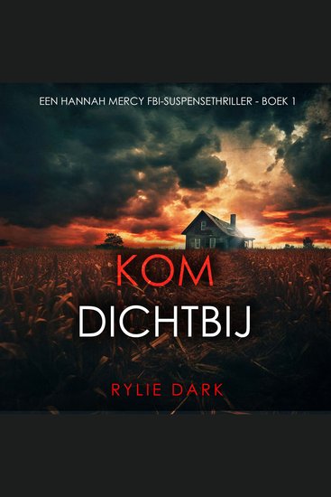 Kom Dichtbij (Een Hannah Mercy FBI-Suspensethriller - Boek 1) - Digitaal voorgelezen door een electronisch gegenereerde stem - cover