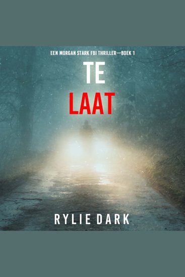 Te Laat (Een Morgan Stark FBI Thriller—Boek 1) - Digitaal voorgelezen door een electronisch gegenereerde stem - cover