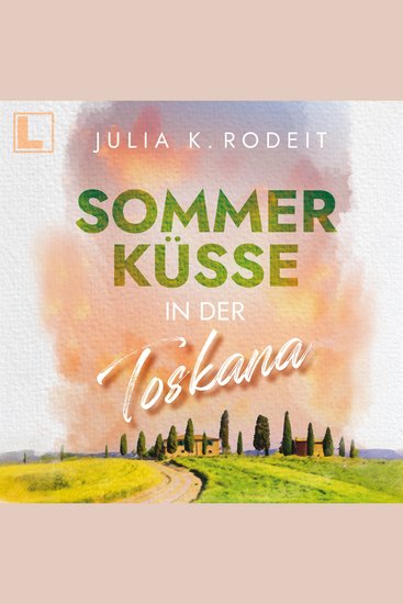 Sommerküsse in der Toskana - Sommer Sonne und viel Liebe Band 1 (ungekürzt) - cover