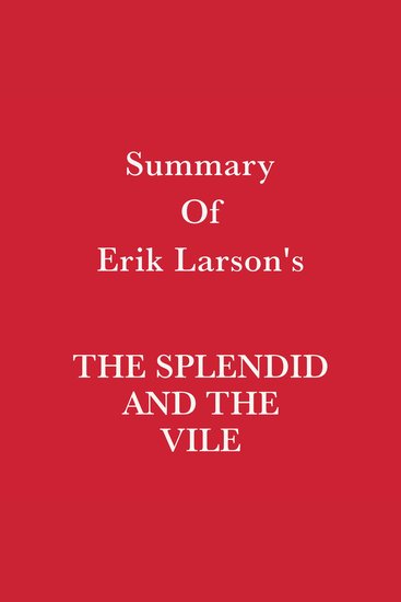 Summary of Erik Larson's The Splendid and the Vile - cover