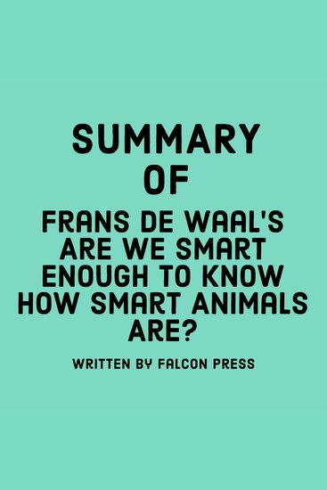 Summary of Frans de Waal’s Are We Smart Enough to Know How Smart Animals Are? - cover