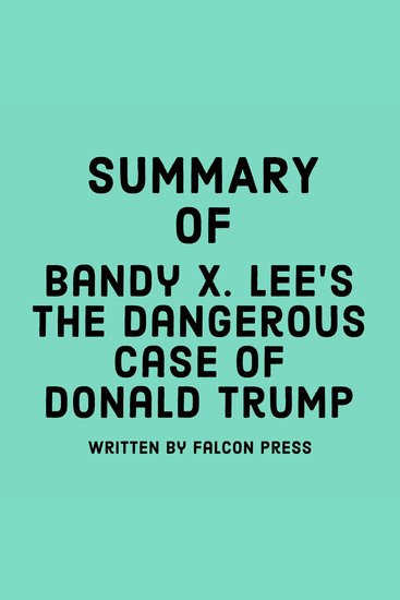 Summary of Bandy X Lee’s The Dangerous Case of Donald Trump - cover
