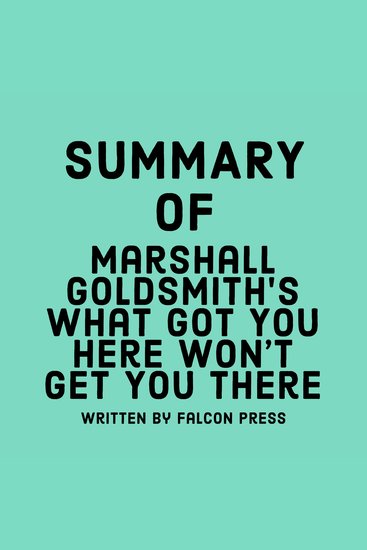 Summary of Marshall Goldsmith’s What Got You Here Won’t Get You There - cover