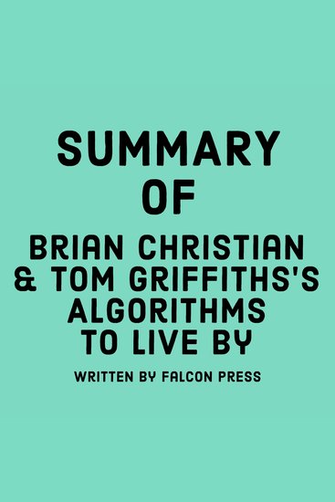 Summary of Brian Christian & Tom Griffiths's Algorithms to Live By - cover