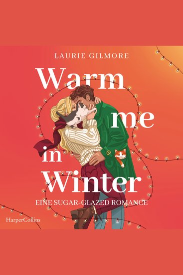 Warm me in Winter Eine sugar glazed Romance - Roman | Heißer zuckersüßer Liebesroman der SPIEGEL-Bestsellerautorin | Lebkuchenküsse im verschneiten Dream Harbor - cover