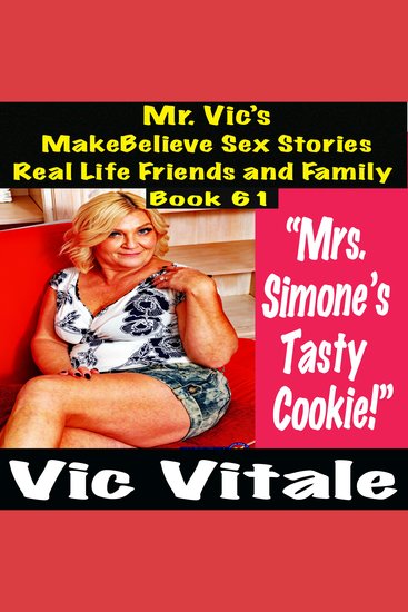 Mr Vic’s MakeBelieve Sex Stories Real Life Friends and Family Book 61 - “Mrs Simone’s Tasty Cookie!” - cover