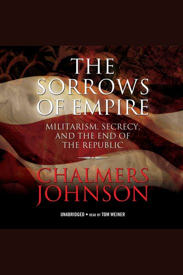 The Sorrows of Empire - Militarism Secrecy and the End of the Republic - cover
