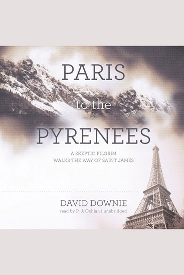 Paris to the Pyrenees - A Skeptic Pilgrim Walks the Way of Saint James - cover