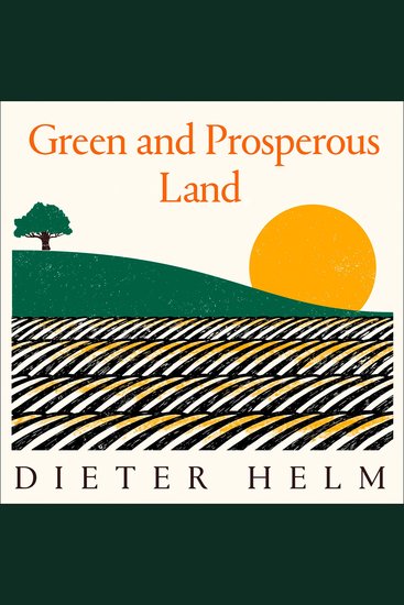 Green and Prosperous Land: A Blueprint for Rescuing the British Countryside - cover