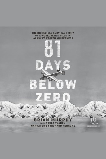 81 Days Below Zero - The Incredible Survival Story of a World War II Pilot in Alaska's Frozen Wilderness - cover
