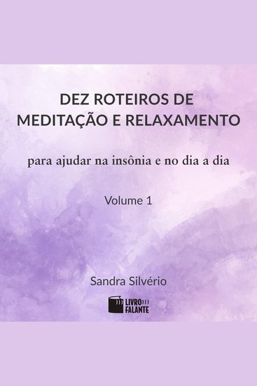 Dez roteiros de meditação e relaxamento Vol 1 - Para ajudar na insônia e no dia a dia (Completo) - cover