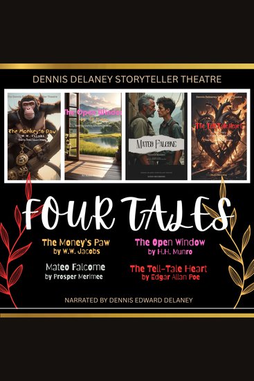 FOUR TALES - The Monkey's Paw by WW Jacobs The Open Window by HH Munro Mateo Falcone by Prosper Merimee The Tell-Tale Heart by Edgar Allan Poe Narrated by Dennis Edward Delaney - cover