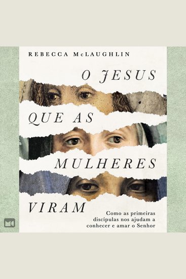 O Jesus que as mulheres viram - Como as primeiras discípulas nos ajudam a conhecer e amar o Senhor - cover
