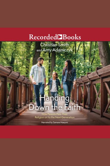 Handing Down the Faith - How Parents Pass Their Religion on to the Next Generation - cover