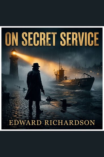 On Secret Service - Thrilling Tales of Spies Smugglers and Saboteurs from the Golden Age of American Espionage - cover