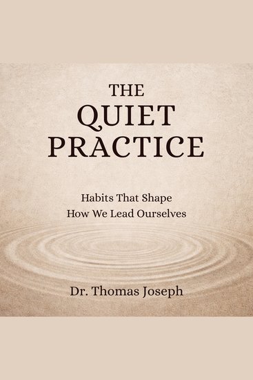 The Quiet Practice - Habits That Shape How We Lead Ourselves - cover
