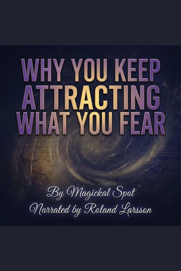 Why You Keep Attracting What You Fear - How Your Shadow Attracts Rejection Abandonment and Unavailable Love - cover