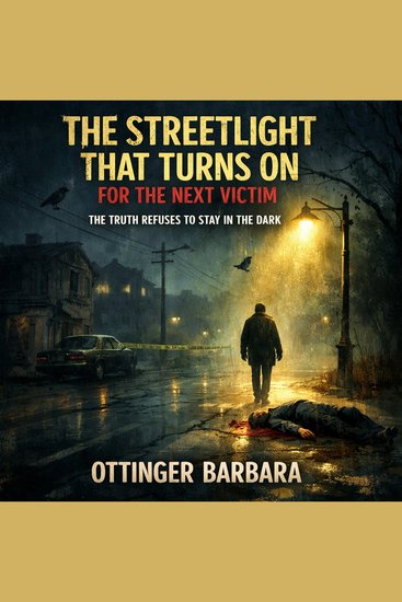 The Streetlight That Turns On for the Next Victim - The Truth Refuses to Stay in the Dark - cover