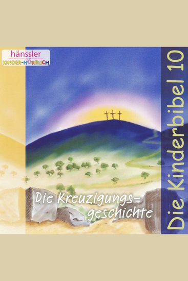 Die Kreuzigungsgeschichte - Die Kinderbibel - Teil 10 - cover