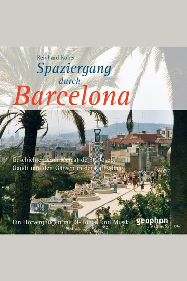 Spaziergang durch Barcelona - Geschichten vom Mercat de St Joseph Gaudi und den Gänsen in der Kathedrale - cover